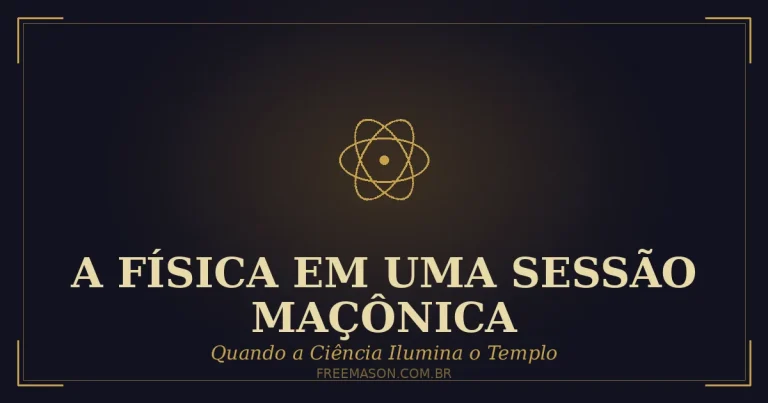 A Física na Maçonaria: Quando a Ciência Ilumina o Templo
