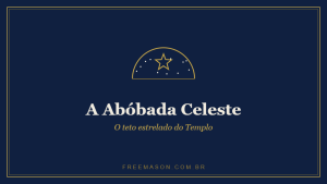 Abóbada Celeste — o teto estrelado do Templo Maçônico