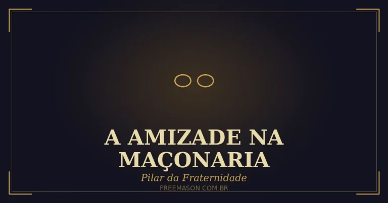 A Amizade na Maçonaria: Pilar da Fraternidade