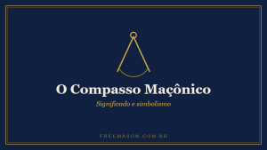 Compasso Maçônico — significado e simbolismo