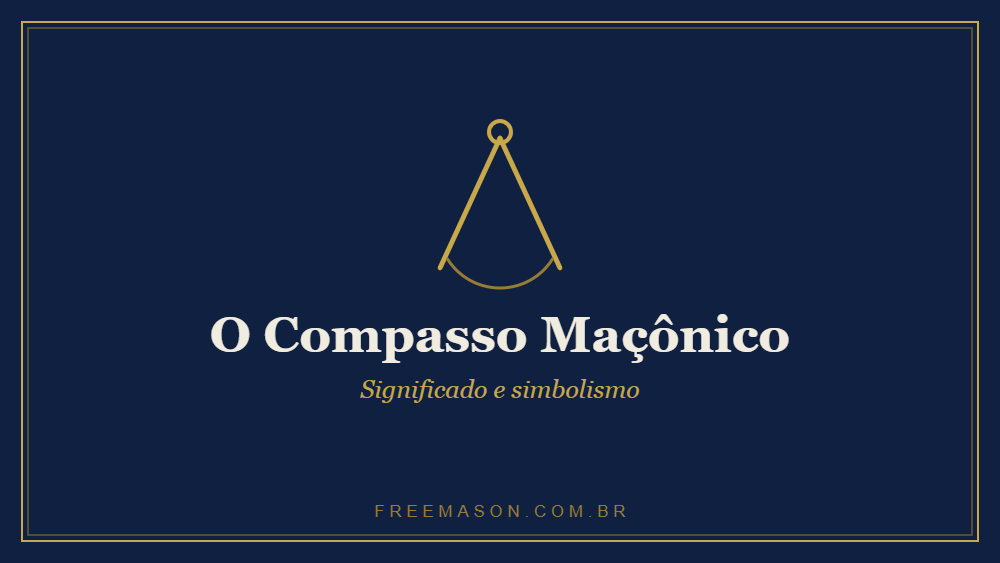 Compasso Maçônico — significado e simbolismo