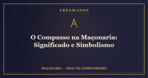 O compasso na Maçonaria — símbolo do espírito e da justa medida