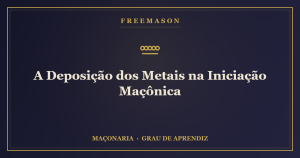 A deposição dos metais na iniciação maçônica — despojamento do profano