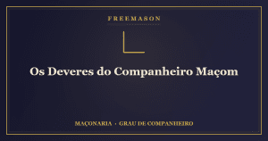 Os deveres do Companheiro Maçom — estudo, colaboração e virtude na Loja