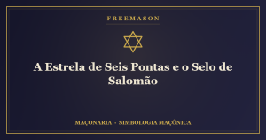 A Estrela de Seis Pontas e o Selo de Salomão — união dos opostos
