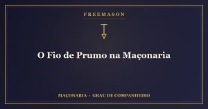 O fio de prumo na Maçonaria — símbolo da retidão e da verticalidade