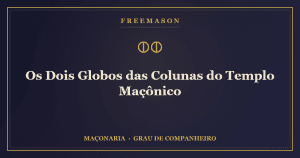 Os dois globos das colunas do Templo maçônico — terrestre e celeste