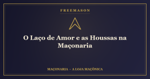 O laço de amor e as houssas na Maçonaria — a corrente fraterna que contorna o Templo