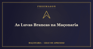 Luvas maçônicas brancas — símbolo da pureza das ações na Maçonaria