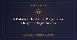 A Palavra Huzzé — aclamação ritual de júbilo na Maçonaria