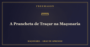 A prancheta de traçar na Maçonaria — o plano que orienta a obra