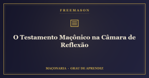 O testamento maçônico redigido na Câmara de Reflexão