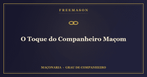 O toque do Companheiro Maçom — aperto de mãos ritual de reconhecimento