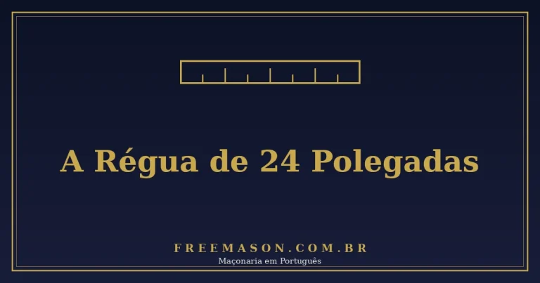 A Régua de Vinte e Quatro Polegadas na Maçonaria 1 A Régua de Vinte e Quatro Polegadas na Maçonaria