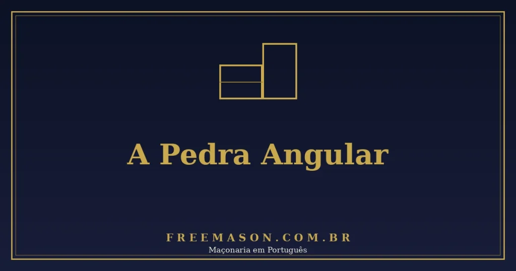 A Pedra Angular na Maçonaria