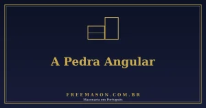A Pedra Angular na Maçonaria