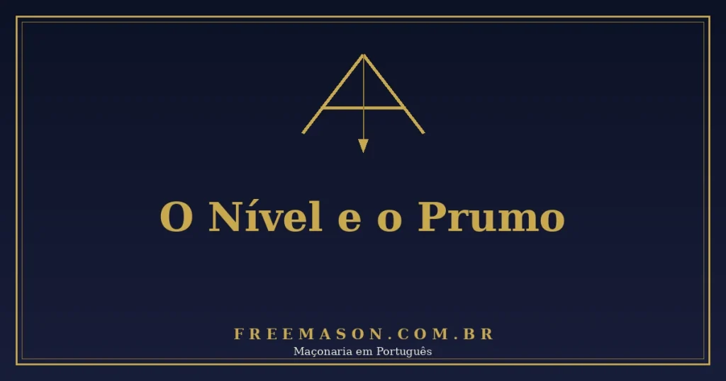 O Nível e o Prumo na Maçonaria