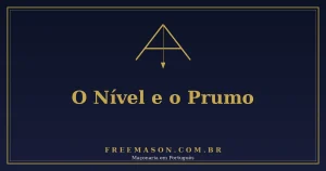 O Nível e o Prumo na Maçonaria