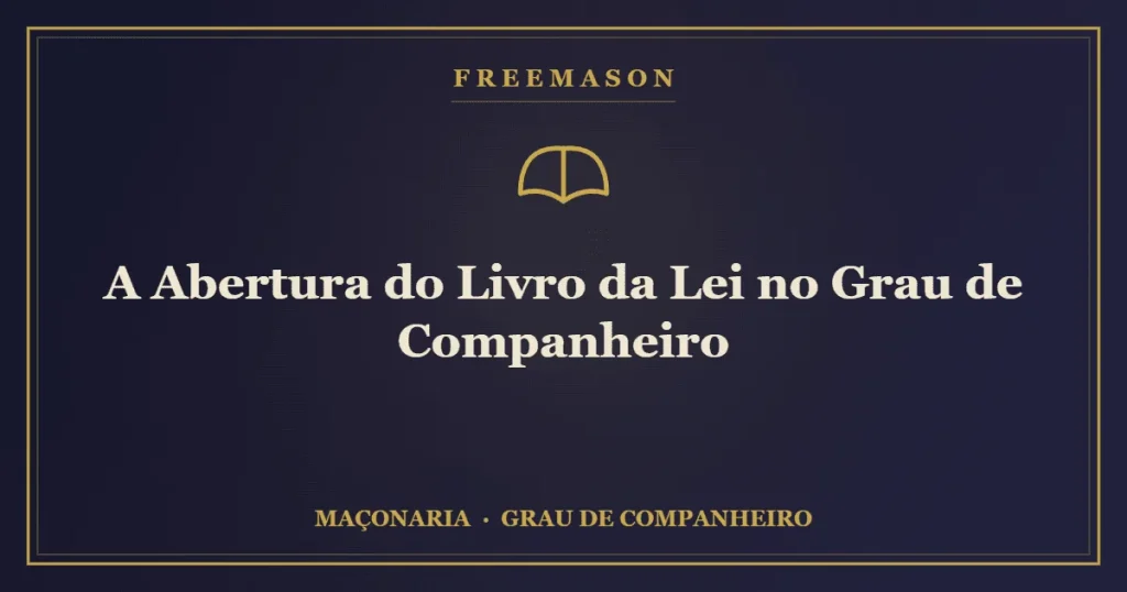 A abertura do Livro da Lei no Grau de Companheiro sobre o altar maçônico