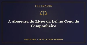 A abertura do Livro da Lei no Grau de Companheiro sobre o altar maçônico