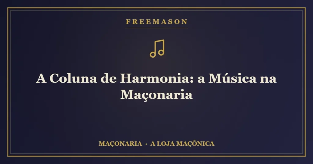 A Coluna de Harmonia — a música ritual que acompanha os trabalhos da Loja