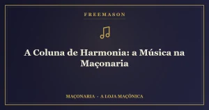 A Coluna de Harmonia — a música ritual que acompanha os trabalhos da Loja