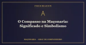 O compasso na Maçonaria — símbolo do espírito e da justa medida