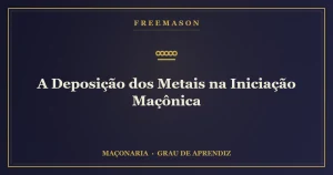 A deposição dos metais na iniciação maçônica — despojamento do profano