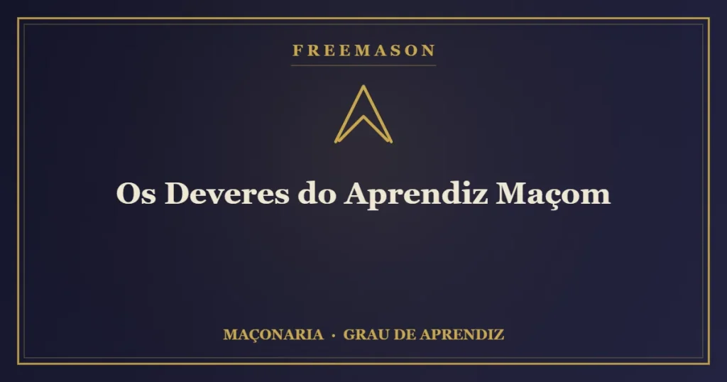 Os deveres do Aprendiz Maçom — silêncio, estudo e trabalho na Loja