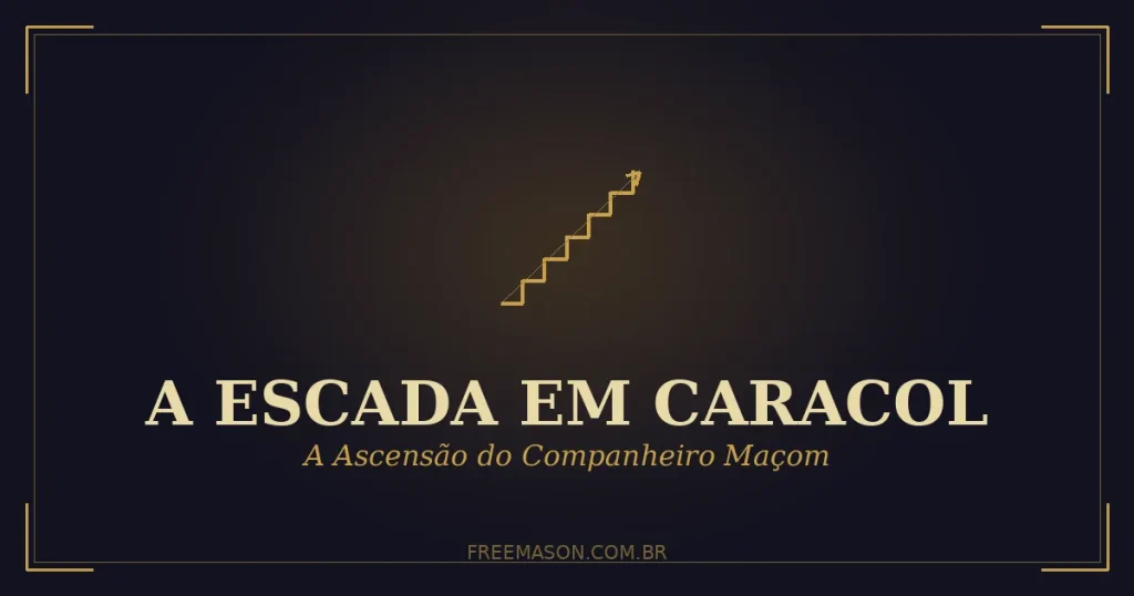 A Escada em Caracol na Maçonaria — a ascensão do Companheiro