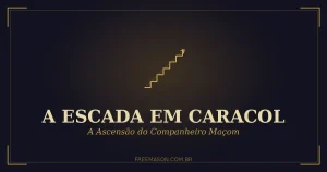 A Escada em Caracol na Maçonaria — a ascensão do Companheiro