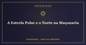 A Estrela Polar e o Norte na Maçonaria — guia e constância do Aprendiz