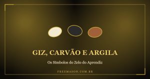 Giz, carvão e argila: símbolos do zelo do Aprendiz Maçom