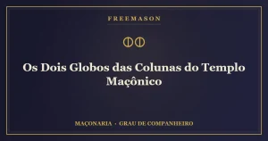 Os dois globos das colunas do Templo maçônico — terrestre e celeste
