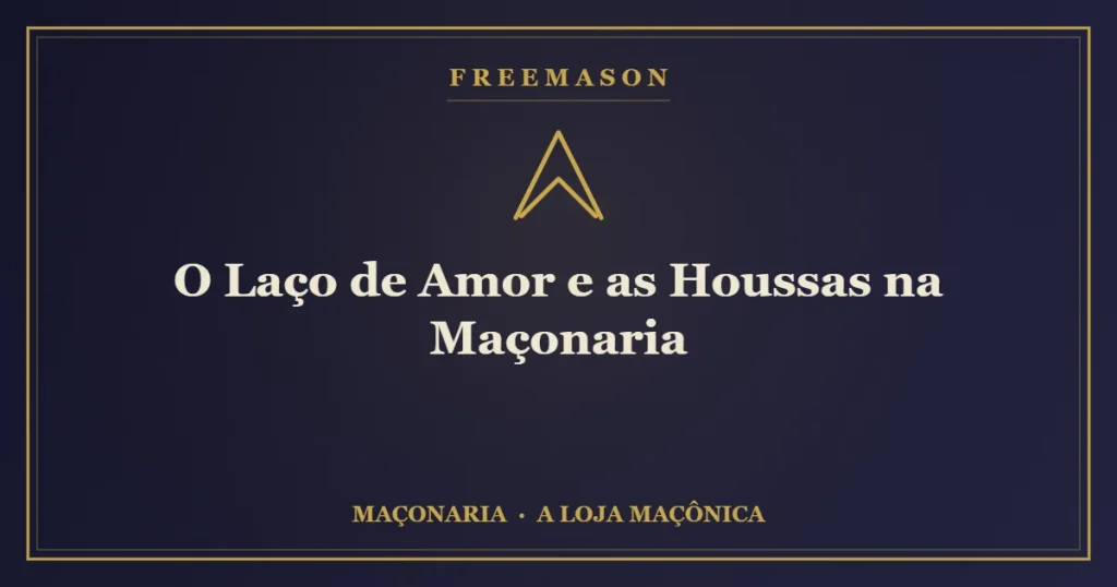 O laço de amor e as houssas na Maçonaria — a corrente fraterna que contorna o Templo