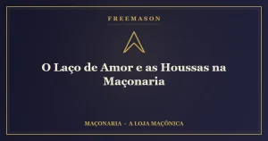 O laço de amor e as houssas na Maçonaria — a corrente fraterna que contorna o Templo