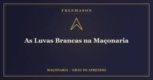 Luvas maçônicas brancas — símbolo da pureza das ações na Maçonaria