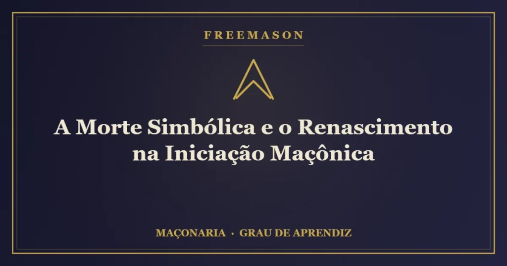 A morte simbólica e o renascimento na iniciação maçônica