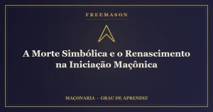 A morte simbólica e o renascimento na iniciação maçônica
