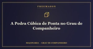 A pedra cúbica de ponta no Grau de Companheiro — a obra aperfeiçoada