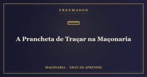 A prancheta de traçar na Maçonaria — o plano que orienta a obra