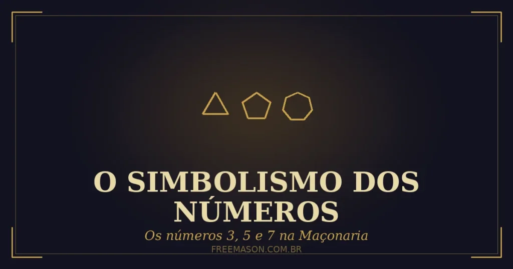 Simbolismo dos Números 3, 5 e 7 na Maçonaria