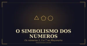 Simbolismo dos Números 3, 5 e 7 na Maçonaria