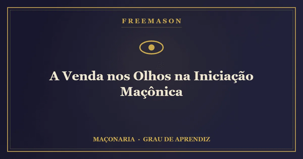 A Venda Nos Olhos Na Iniciação Maçônica - Freemason.com.br
