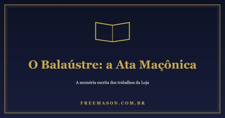 O Balaústre: a Ata Maçônica e a Memória da Loja 1 O Balaústre: a Ata Maçônica e a Memória da Loja