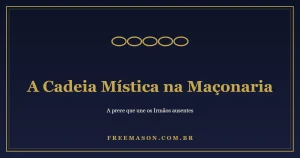A Cadeia Mística na Maçonaria