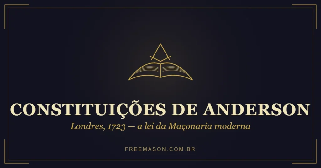 As Constituições de Anderson de 1723 — o livro da lei da Maçonaria moderna