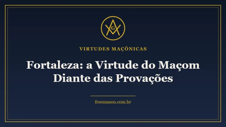 Fortaleza: a Virtude do Maçom Diante das Provações