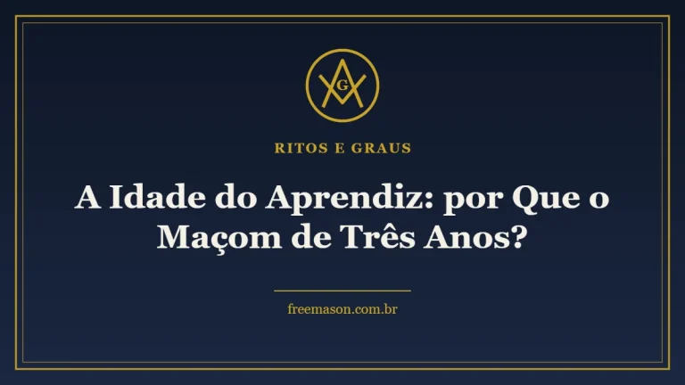 A Idade do Aprendiz: por Que o Maçom de Três Anos? 1 A Idade do Aprendiz: por Que o Maçom de Três Anos?