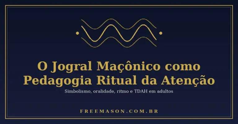 O Jogral Maçônico como Pedagogia Ritual da Atenção: interfaces entre simbolismo, oralidade, ritmo e TDAH em adultos